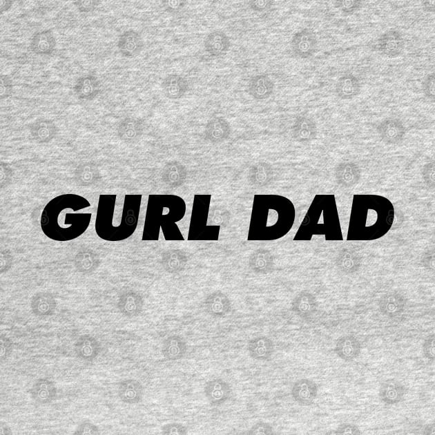 Gurl Dad Black by IdenticalExposure